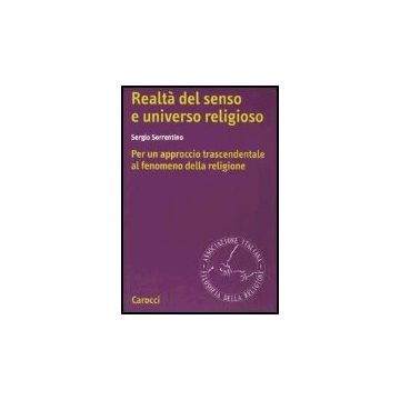 Realta' Del Senso E Universo Religioso. Per Un Approccio Trascendentale Al Fenomeno Della Religione