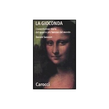 La Gioconda. L'avventurosa Storia Del Quadro Piu' Famoso Del Mondo 