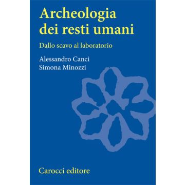 Archeologia Dei Resti Umani. Dallo Scavo Al Laboratorio
