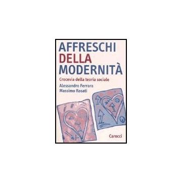 Affreschi Della Modernita. Crocevia Della Teoria Sociale