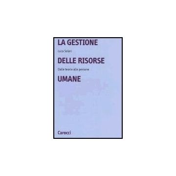 La Gestione Delle Risorse Umane. Dalle Teorie Alle Persone 
