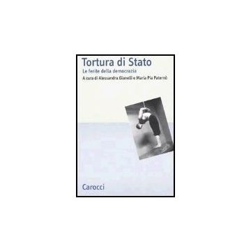 Tortura Di Stato. Le Ferite Della Democrazia