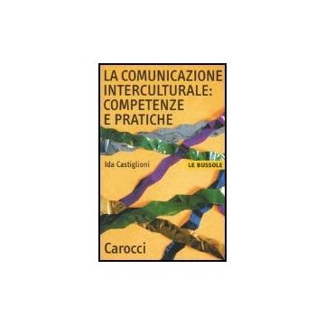 La Comunicazione Interculturale: Competenze E Pratiche 
