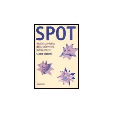 Spot. Analisi Semiotica Dell'audiovisivo Pubblicitario