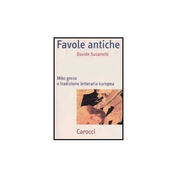 Favole Antiche. Mito Greco E Tradizione Letteraria Europea