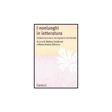 I Nonluoghi In Letteratura. Globalizzazione E Immaginario Territoriale 