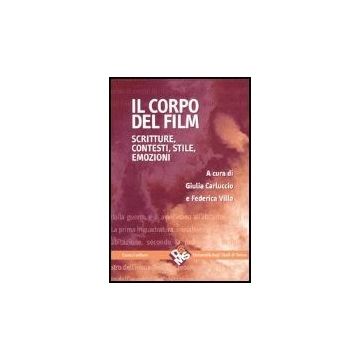 Il Corpo Del Film. Scritture, Contesti, Stile, Emozioni 