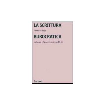La Scrittura Burocratica. La Lingua E L'organizzazione Del Testo 