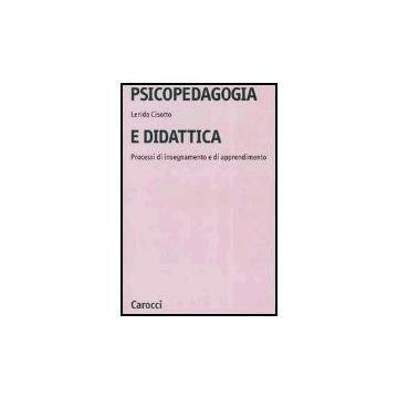 Psicopedagogia E Didattica. Processi Di Insegnamento E Di Apprendimento