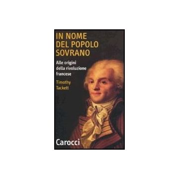 In Nome Del Popolo Sovrano. Alle Origini Della Rivoluzone Francese