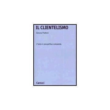 Il Clientelismo. L'italia In Prospettiva Comparata 