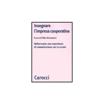 Insegnare L'impresa Cooperativa. Bellacoopia: Una Esperienza Di Comunicazione Co La Scuola