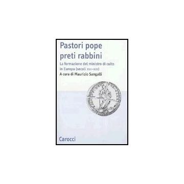 Pastori Pope Preti Rabbini. La Formazione Del Ministro Di Culto In Europa (secol Xvi-xix)
