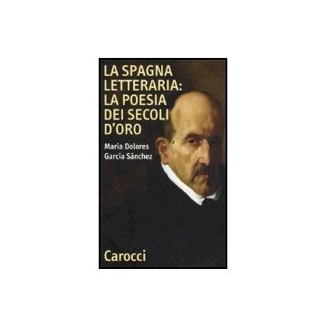 La Spagna Letteraria: La Poesia Dei Secoli D'oro 