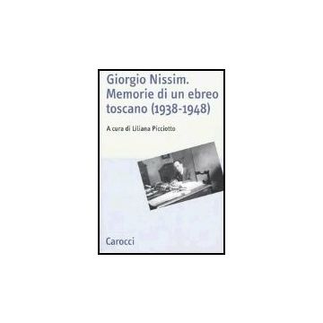 Giorgio Nissim. Memorie Di Un Ebreo Toscano (1938-1948)