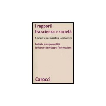 I Rapporti Fra Scienza E Societa. I Valori E Le Responsabilita, La Ricerca E Lo Sviluppo, L'informazione 