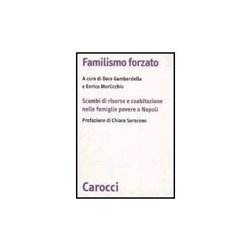 Familismo Forzato. Scambi Di Risorse E Coabitazione Nelle Famiglie Povere A Napoli