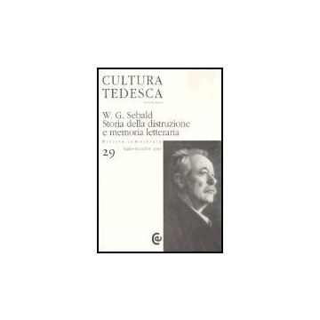 Cultura Tedesca N. 29 W.g. Sebald. Storia Della Distruzione E Memoria Letteraria