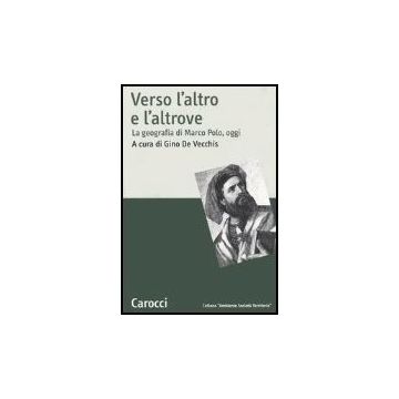 Verso L'altro E L'altrove. La Geografia Di Marco Polo, Oggi