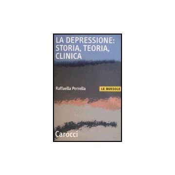 La Depressione: Storia, Teoria, Clinica 