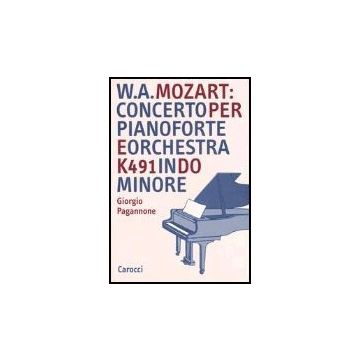 W. A. Mozart: Concerto Per Pianoforte E Orchestra K491 In Do Minore