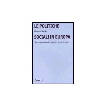 Politiche Sociali In Europa. Trasformazioni Dei Bisogni E Risposte Di Policy (le