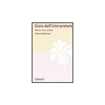 Gioia Dell'interpretare. Motivi, Stile, Simboli