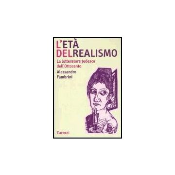 L' Eta' Del Realismo. La Letteratura Tedesca Dell'ottocento 