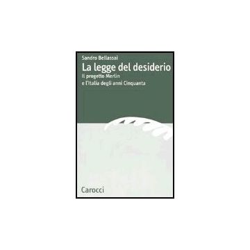 La Legge Del Desiderio. Il Progetto Merlin E L'italia Degli Anni Cinquanta 