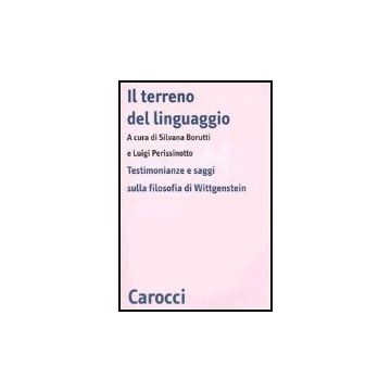 Il Terreno Del Linguaggio. Testimonianze E Saggi Sulla Filosofia Di Wittgenstein 