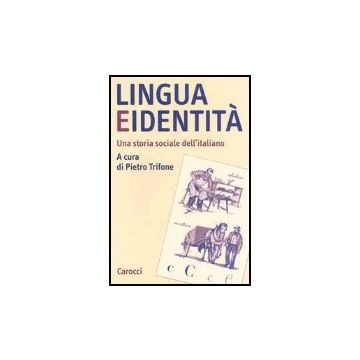 Lingua E Identita. Una Storia Sociale Dell'italiano