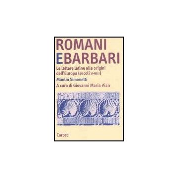 Romani E Barbari. Le Lettere Latine Alle Origini Dell'europa (secoli V-viii)