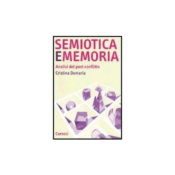 Semiotica E Memoria. Analisi Del Post-conflitto