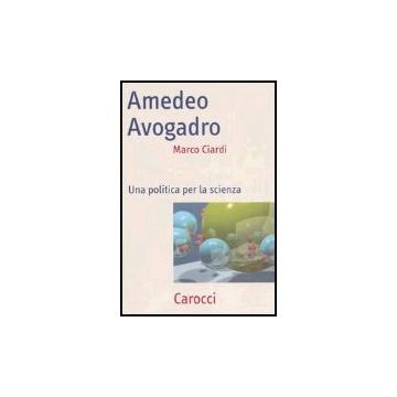 Amedeo Avogadro. Una Politica Per La Scienza