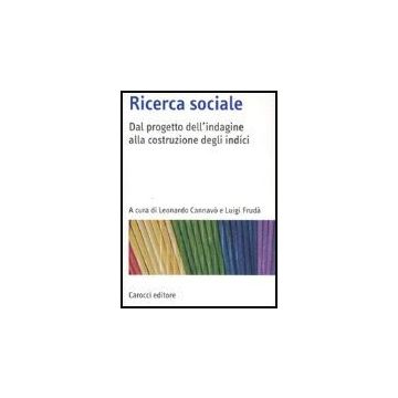 Ricerca Sociale. Dal Progetto Dell'indagine Alla Costruzione Degli Indici