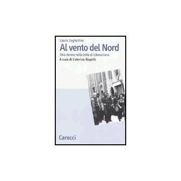 Al Vento Del Nord. Una Donna Nella Lotta Di Liberazione