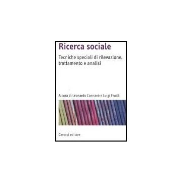 Ricerca Sociale. Tecniche Speciali Di Rilevazione, Trattamento E Analisi