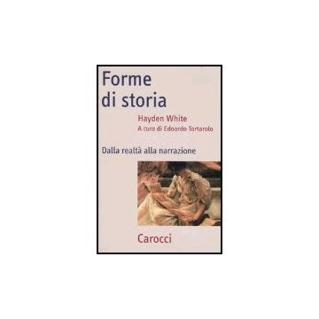 Forme Di Storia. Dalla Realta' Alla Narrazione