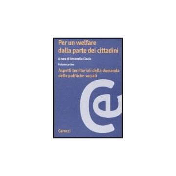Per Un Welfare Dalla Parte Dei Cittadini Aspetti Territoriali Della Domanda Delle Politiche Sociali