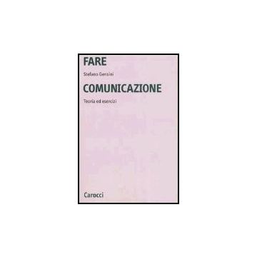 Fare Comunicazione. Teoria Ed Esercizi