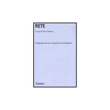Rete. Dinamiche Sociali E Innovazioni Tecnologiche