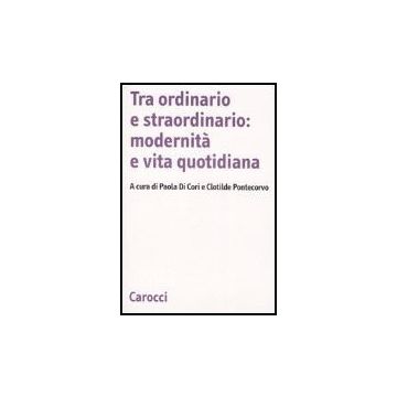 Tra Ordinario E Straordinario: Modernita' E Vita Quotidiana