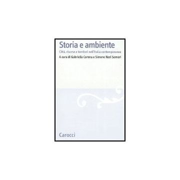Storia E Ambiente. Citta, Risorse E Territori Nell'italia Contemporanea
