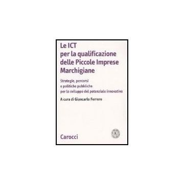 Le Ict Per Qualificazione Piccole Imprese Marchigiane  E Politiche Pubbliche Per Lo Sviluppo Del Potenziale Innovativo