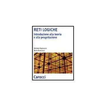 Reti Logiche. Introduzione Alla Teoria E Alla Progettazione