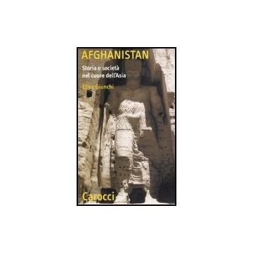Afghanistan. Storia E Societa' Nel Cuore Dell'asia