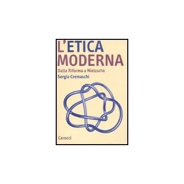 L' Etica Moderna. Dalla Riforma A Nietzsche 