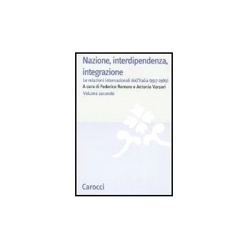 Nazione, Interdipendenza, Integrazione. Vol. 2: Le Relazioni Internazionali Dell'italia (1917-1989).