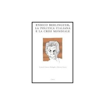 Enrico Berlinguer, La Politica Italiana E La Crisi Mondiale (sassari, 18-19 Giugno 2004)