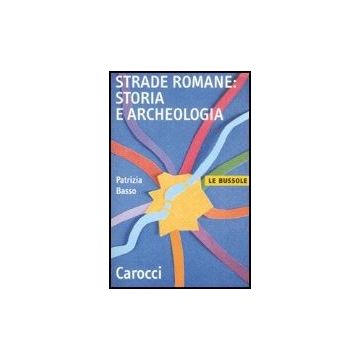 Strade Romane. Storia E Archeologia - Basso Patrizia - Carocci - 9788843042715